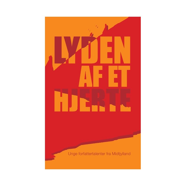 Lyden af et hjerte Unge forfattertalenter fra Midtjylland