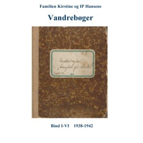Familien Kirstine og IP Hansens Vandrebger Bind I-VI  1938-1942