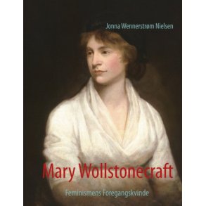 Mary Wollstonecraft Feminismens Foregangskvinde