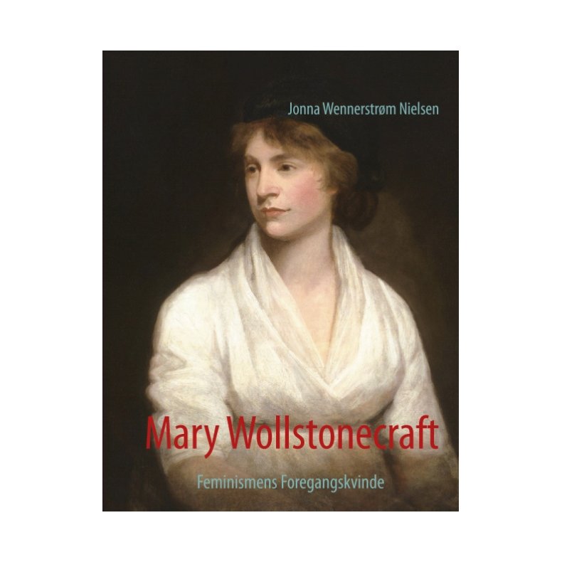 Mary Wollstonecraft Feminismens Foregangskvinde