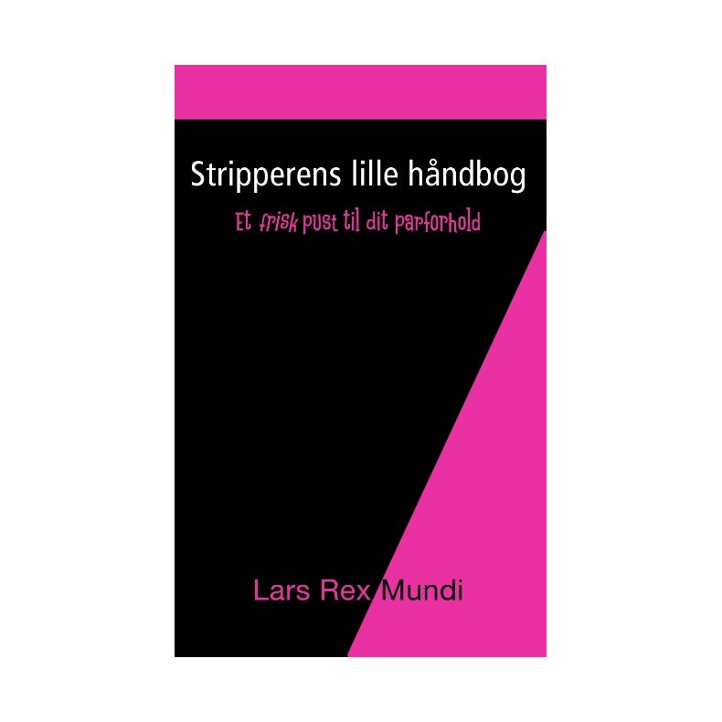 Stripperens lille hndbog Et frisk pust til dit parforhold