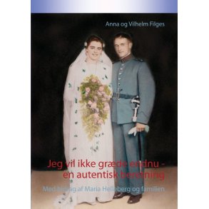 Jeg vil ikke grde endnu  -  en autentisk beretning Med bidrag af Maria Helleberg og familien