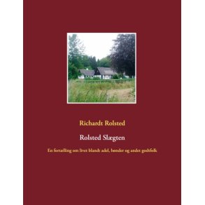 Rolsted Slgten En fortlling om livet blandt adel, bnder og andet godtfolk