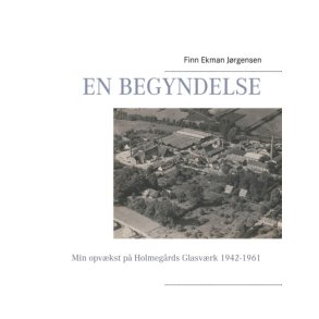 En begyndelse Min opvkst p Holmegrds Glasvrk 1942-1961