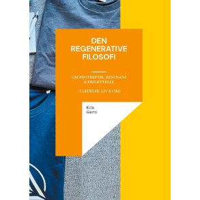 Den regenerative filosofi - om protreptik, resonans & fristtelse - i ledelse, liv & ord 