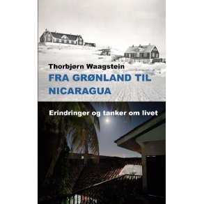Fra Grnland til Nicaragua Erindringer og tanker om livet