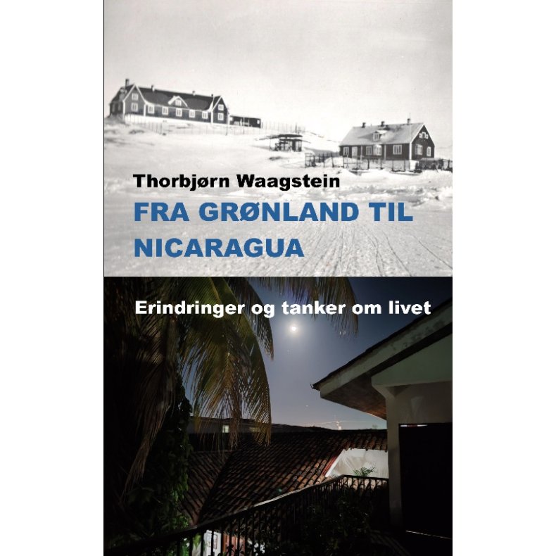 Fra Grnland til Nicaragua Erindringer og tanker om livet