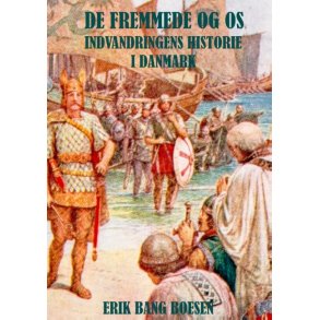 De fremmede og os Indvandringens historie i Danmark