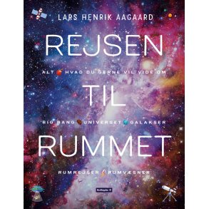 Rejsen til rummet Alt hvad du gerne vil vide om Big Bang, universet, galakser, rumrejser og rumvsner