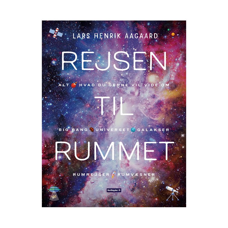 Rejsen til rummet Alt hvad du gerne vil vide om Big Bang, universet, galakser, rumrejser og rumvsner