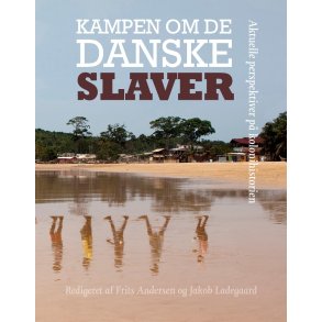 Kampen om de danske slaver Aktuelle perspektiver p kolonihistorien