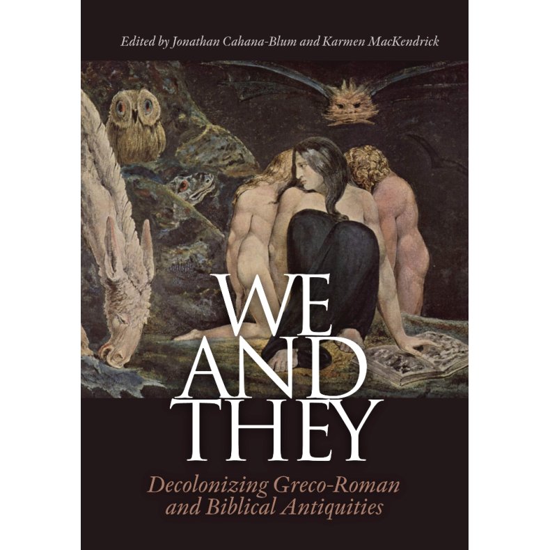 We and They Decolonizing Greco-Roman and Biblical Antiquities