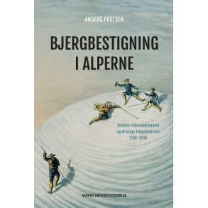 Bjergbestigning i Alperne Besatte videnskabsmnd og dristige klippeklatrere 1786-1938