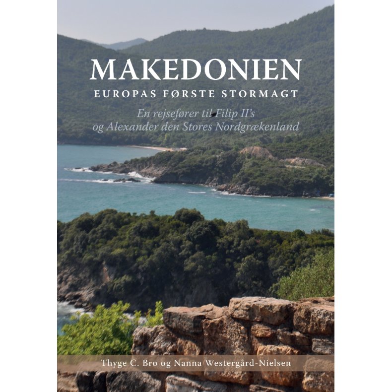 Makedonien Europas frste stormagt. En rejsefrer til Filip II's og Alexander den Stores Nordgrkenland