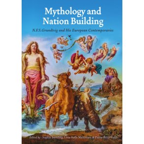 Mythology and Nation Building N.F.S. Grundtvig and His European Contemporaries