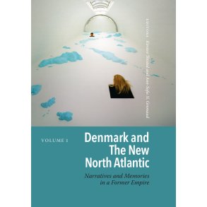 Denmark and the new North Atlantic bind 1-2 Narratives and memories in a Former Empire