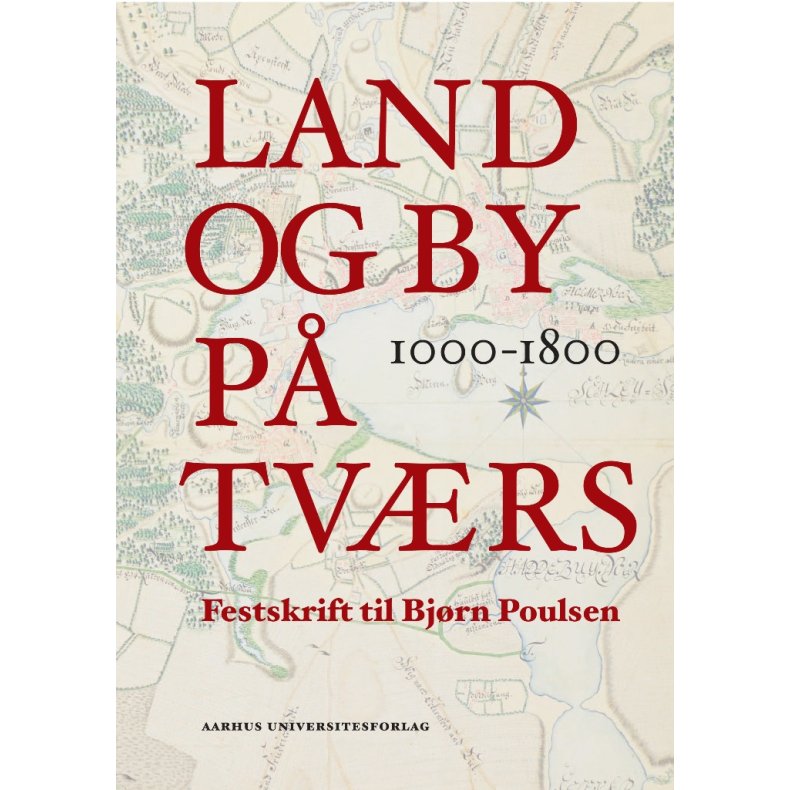 Land og by p tvrs 1000-1800 Festskrift til Bjrn Poulsen