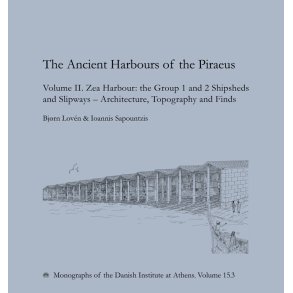 The Ancient Harbours of the Piraeus Volume II. Zea Harbour: the Group 1 and 2 Shipsheds and Slipways - Architecture, Topgraphy and Finds