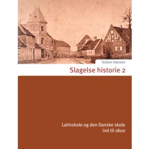 Slagelse historie 2 Latinskole og den Danske skole ind til 1800