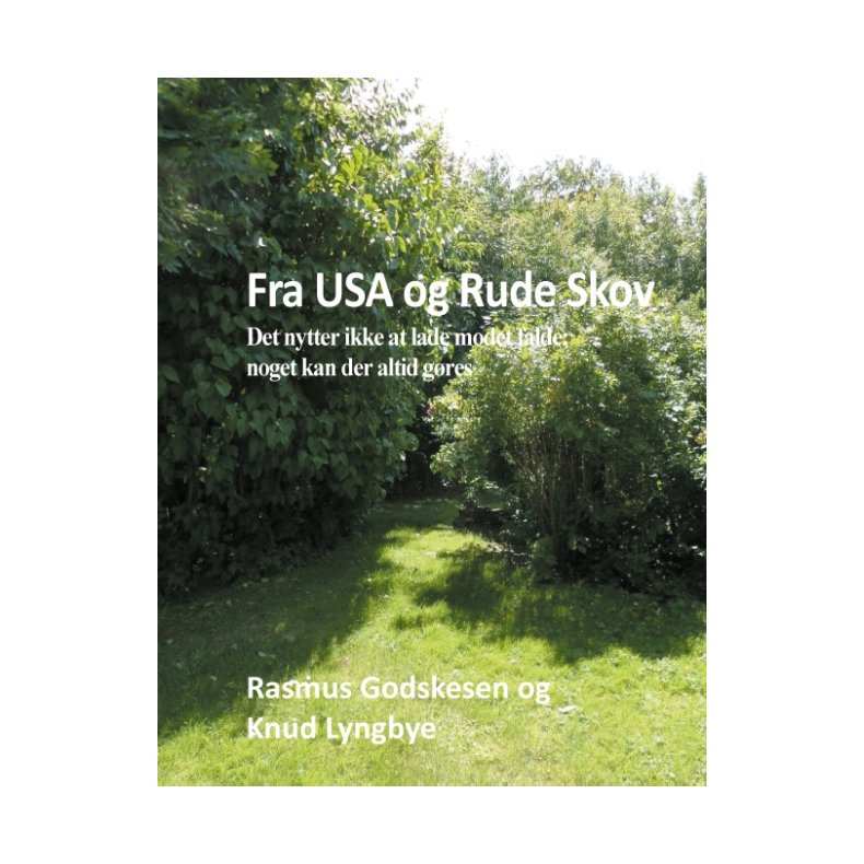 Fra USA og Rude Skov Det nytter ikke at lade modet falde; noget kan der altid gres