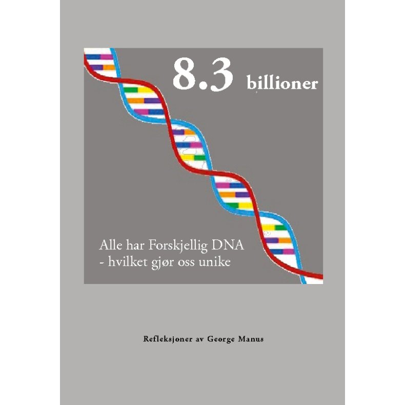 8.3 milliarder Alle har forskjellig DNA - hvilket gj�r oss unike