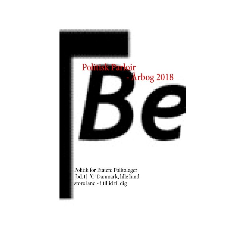 Politisk Parloir - rbog 2018 Politik for Etaten: Politologer [bd.1], 'O' Danmark, lille lund store land - i tillid til dig