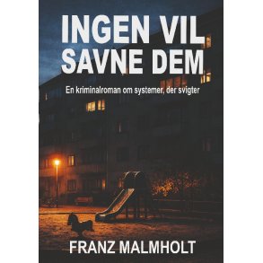 Ingen vil savne dem En kriminalroman om systemer, der svigter