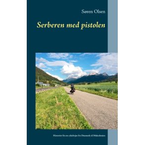 Serberen med pistolen Historier fra en cykelrejse fra Danmark til Makedonien