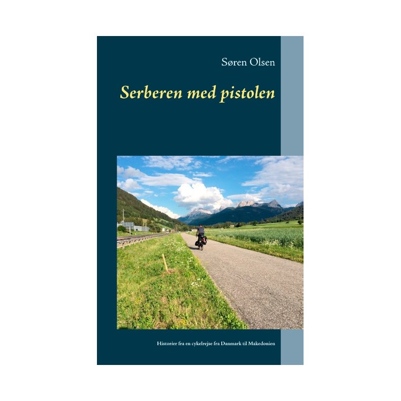 Serberen med pistolen Historier fra en cykelrejse fra Danmark til Makedonien