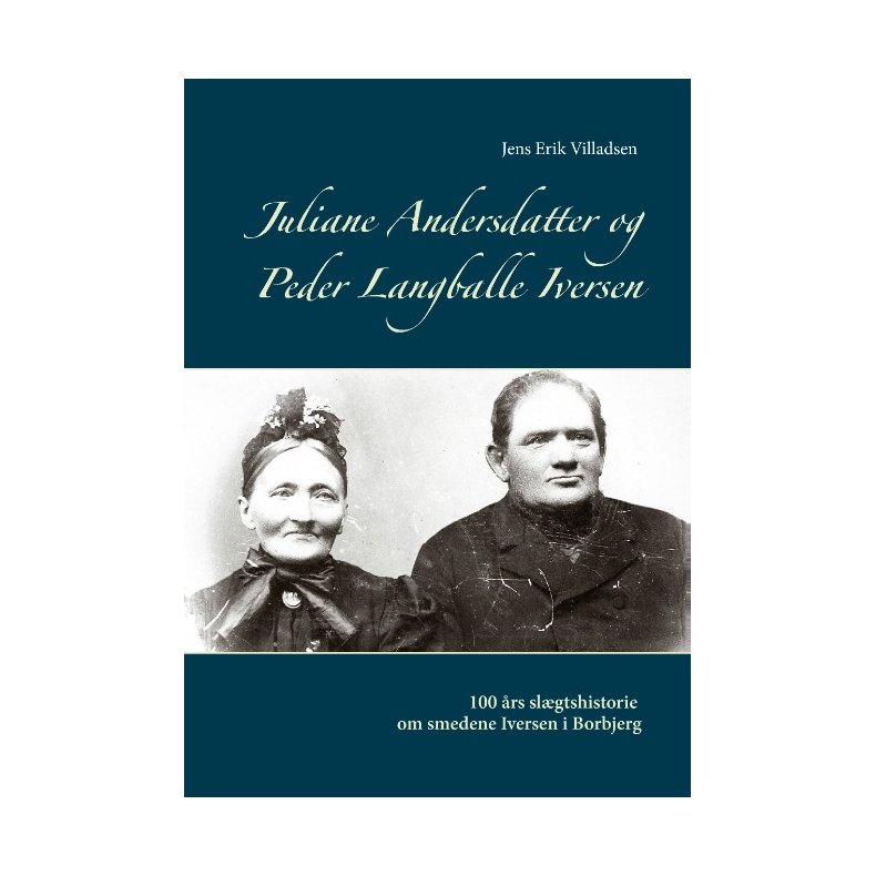 Juliane Andersdatter og Peder Langballe Iversen 100 r slgtshistorie om smedene i Borbjerg