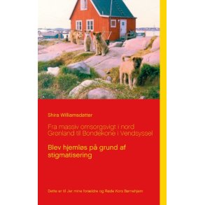 Fra massiv omsorgsvigt i nord Grnland til Bondekone i Vendsyssel Blev hjemls p grund af stigmatisering