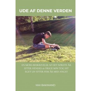 Ude af denne verden En mors beskrivelse af det frste r efter hendes 16-rige sn tog sit eget liv efter fem r med angst.