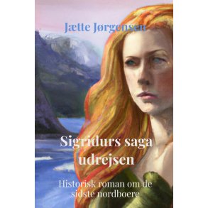 Sigridurs saga udrejsen Historisk roman om de sidste nordboere