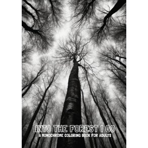 Into the Forest I Go A Monochrome Coloring Book for Adults