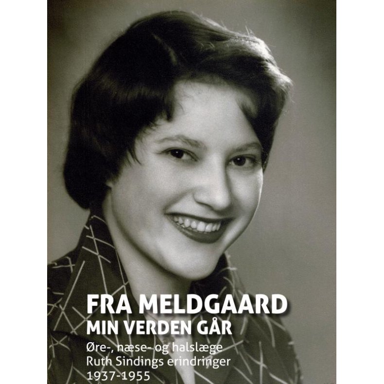 Fra Meldgaard min verden gr re-, nse- og halslge Ruth Sindings erindringer 1937-1955