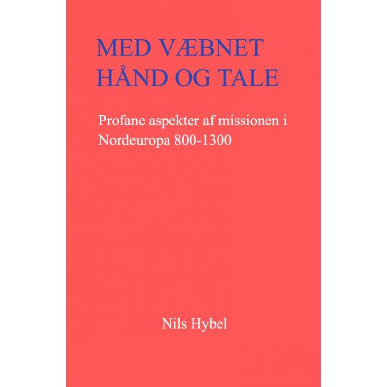 Med vbnet hnd og tale Profane aspekter af missionen i Nordeuropa 800-1300