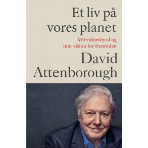 Et liv p vores planet Mit vidnesbyrd og min vision for fremtiden
