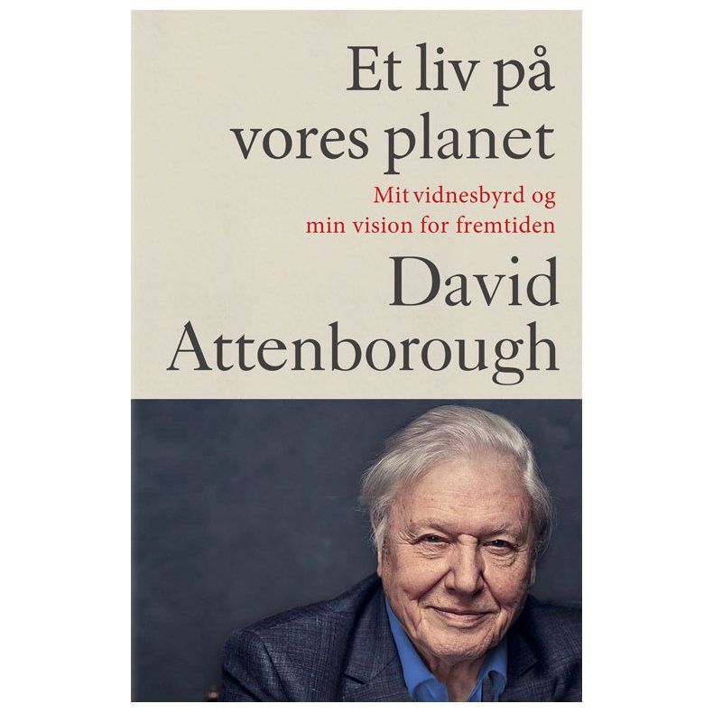 Et liv p vores planet Mit vidnesbyrd og min vision for fremtiden