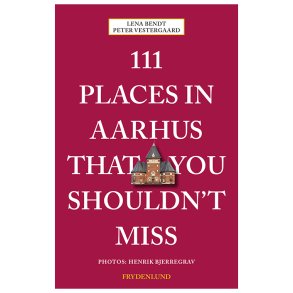 111 places in Aarhus that you shouldn't miss 