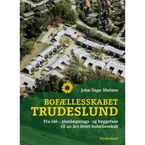 Bofllesskabet Trudeslund fra id-, planlgnings- og byggefase til 40 rs levet bofllesskab