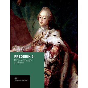 Frederik 5. Kongen der opgav at herske