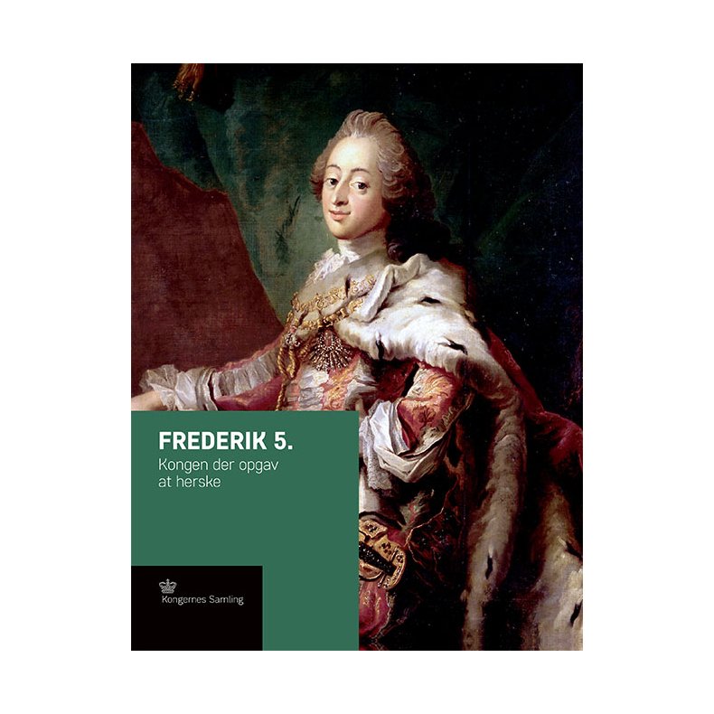 Frederik 5. Kongen der opgav at herske