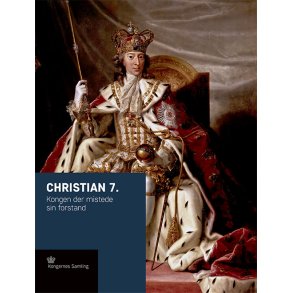 Christian 7. Kongen der mistede sin forstand