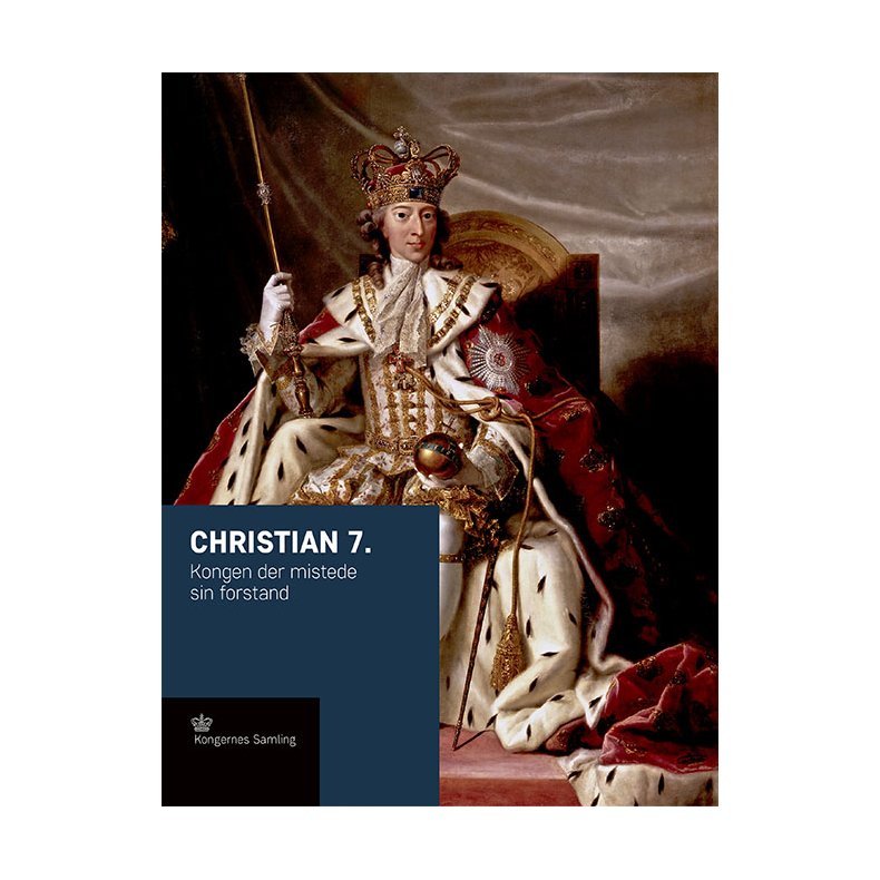 Christian 7. Kongen der mistede sin forstand