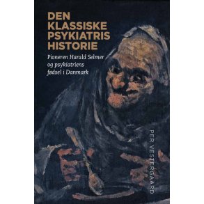 Den klassiske psykiatris historie Pioneren Harald Selmer pg psykiatriens fdsel i Danmark
