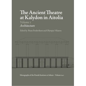 The Ancient Theatre at Kalydon in Aitolia vol. 1-2 