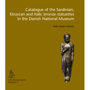 Catalogue of the Sardinian, Etruscan and Italic bronze statuettes in the Danish National Museum 