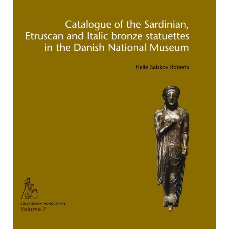 Catalogue of the Sardinian, Etruscan and Italic bronze statuettes in the Danish National Museum 