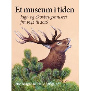 Et museum i tiden Jagt- og Skovbrugsmuseet fra 1942-2016