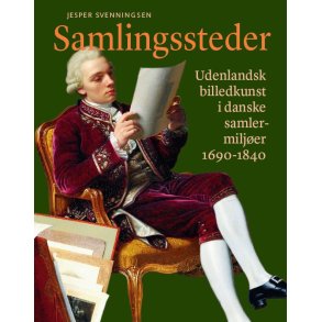 Samlingssteder Udenlandsk billedkunst i danske samlermiljer 1690-1840
